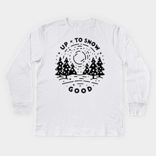 Up To Snow Good Kids Long Sleeve T-Shirt